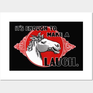 It's Enough to make a Horse Laugh Posters and Art